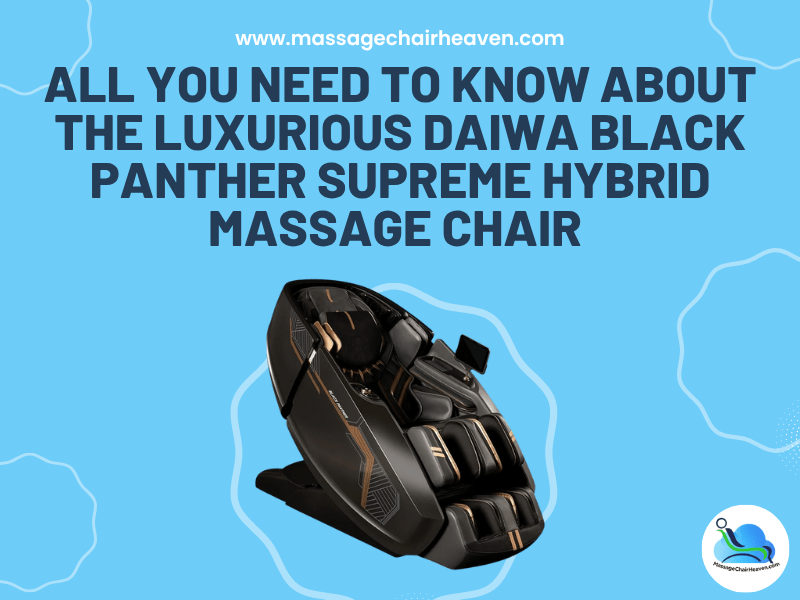 All You Need to Know About the Luxurious Daiwa Black Panther Supreme Hybrid Massage Chair