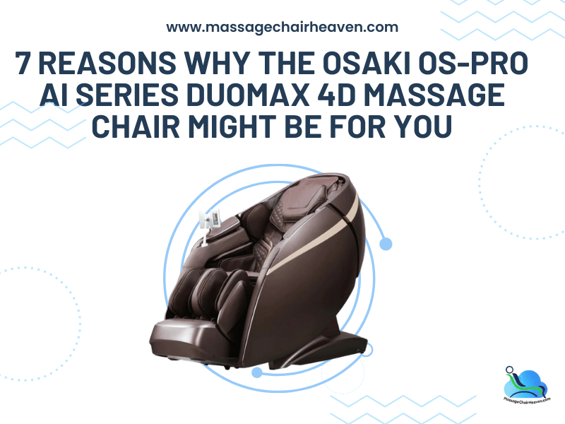 7 Reasons Why the Osaki OS-Pro Ai Series DuoMax 4D Massage Chair Might Be for You