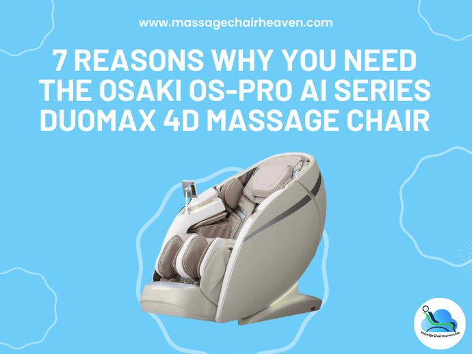 7 Reasons Why You Need the Osaki OS-Pro Ai Series DuoMax 4D Massage Chair?