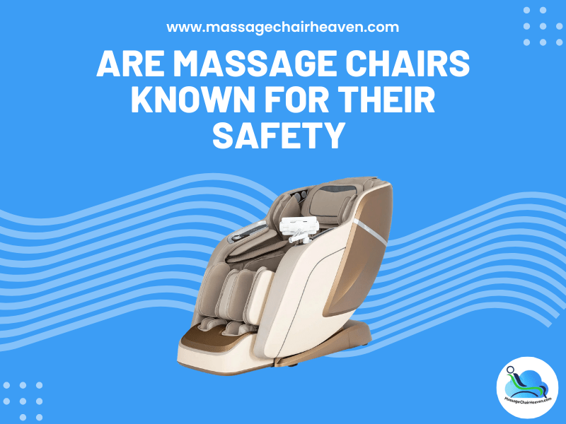 Are Massage Chairs Known for Their Safety - Massage Chair Heaven