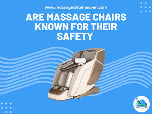 Are Massage Chairs Known for Their Safety - Massage Chair Heaven