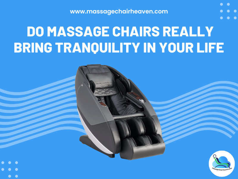 Do Massage Chairs Really Bring Tranquility in Your Life