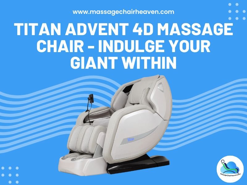 Titan Advent 4D Massage Chair - Indulge Your Giant Within - Massage Chair Heaven