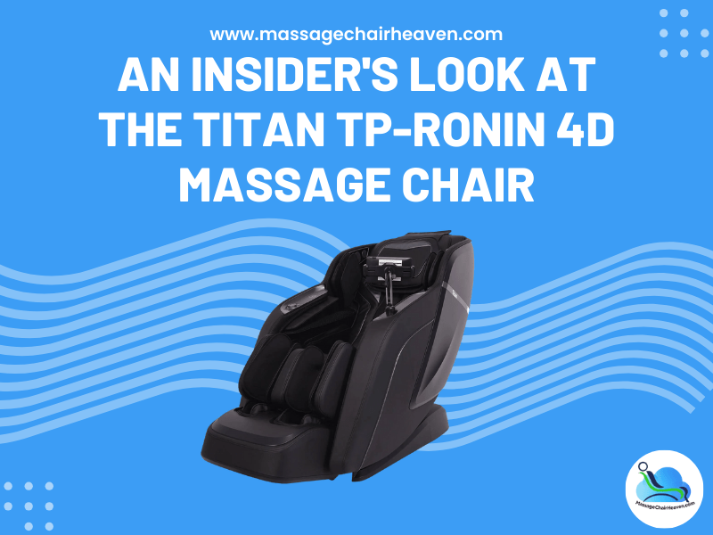 An Insider's Look at the Titan TP-Ronin 4D Massage Chair