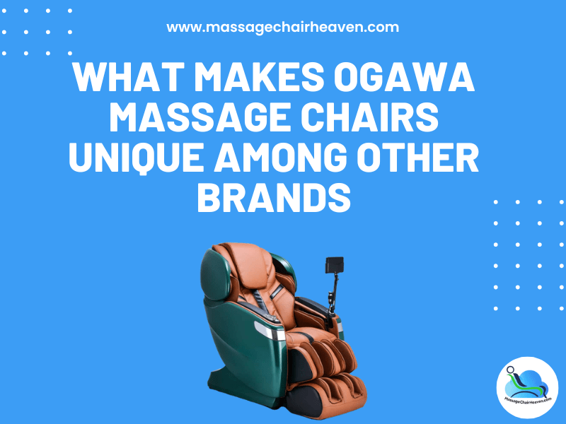 What Makes Ogawa Massage Chairs Unique Among Other Brands