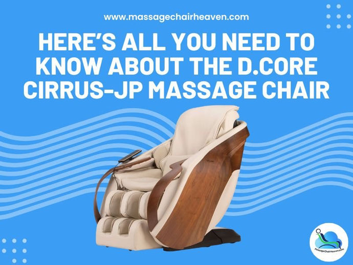 Here’s All You Need to Know About the D.Core CIRRUS-JP Massage Chair