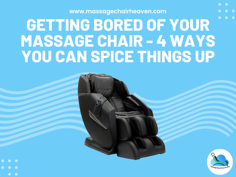 Getting Bored of Your Massage Chair - 4 Ways You Can Spice Things Up