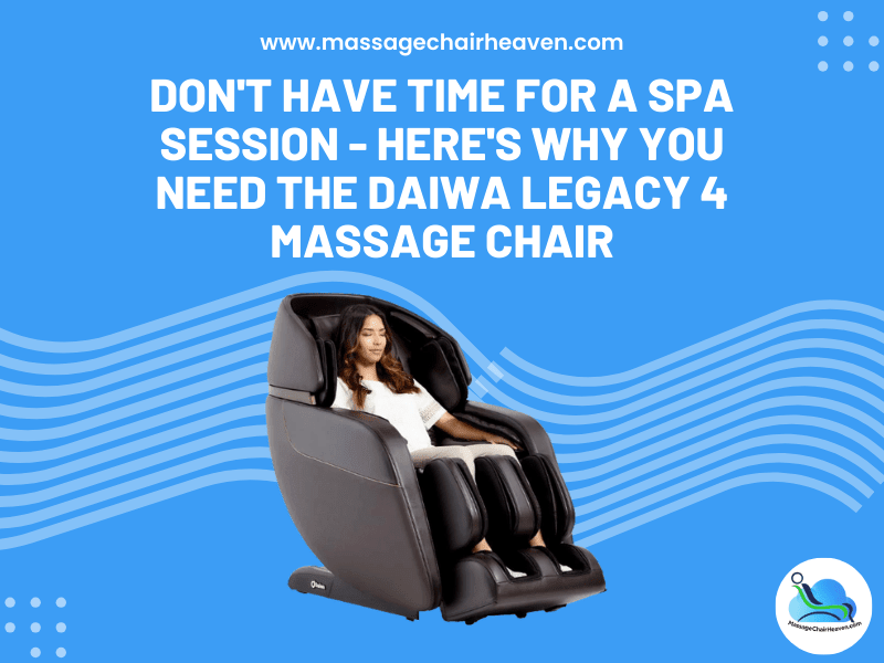 Don't Have Time for a Spa Session - Here's Why You Need the Daiwa Legacy 4 Massage Chair