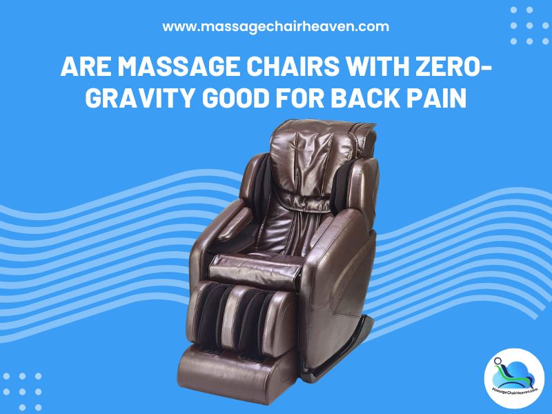 Are Massage Chairs with Zero-Gravity Good for Back Pain