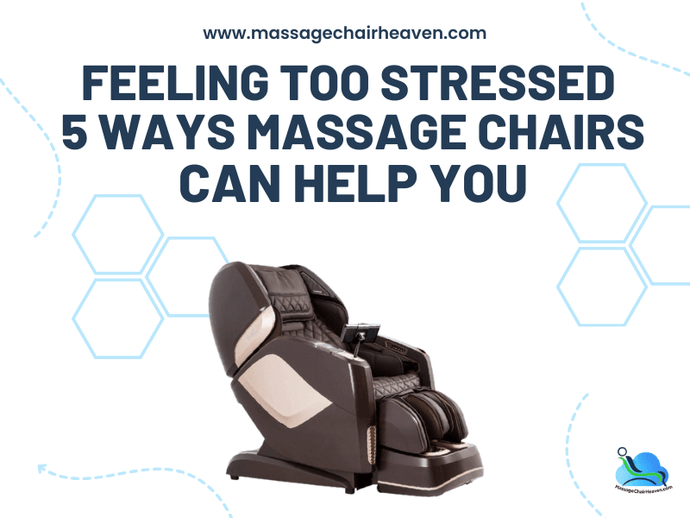 Feeling Too Stressed - 5 Ways Massage Chairs Can Help You