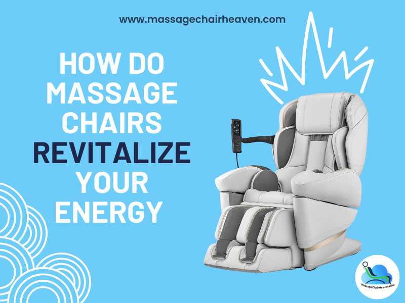 How Do Massage Chairs Revitalize Your Energy