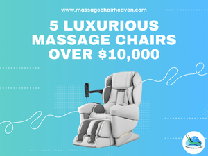 5 Luxurious Massage Chairs Over $10,000 - Massage Chair Heaven