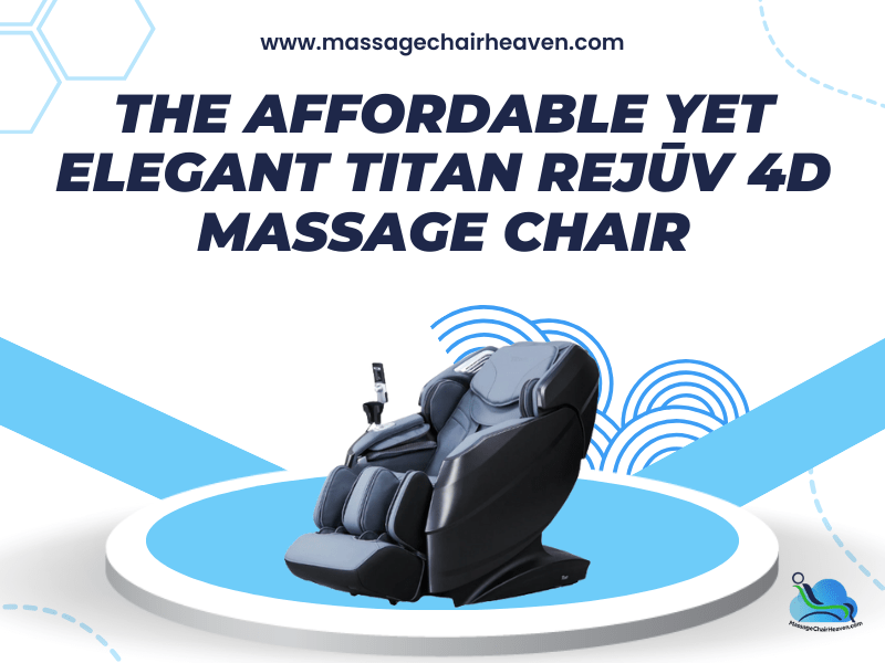 The Affordable Yet Elegant Titan Rejūv 4D Massage Chair - Massage Chair Heaven