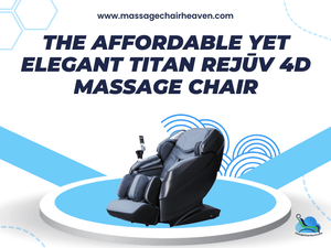 The Affordable Yet Elegant Titan Rejūv 4D Massage Chair - Massage Chair Heaven
