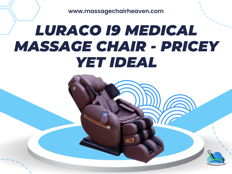 Luraco i9 Medical Massage Chair - Pricey Yet Ideal