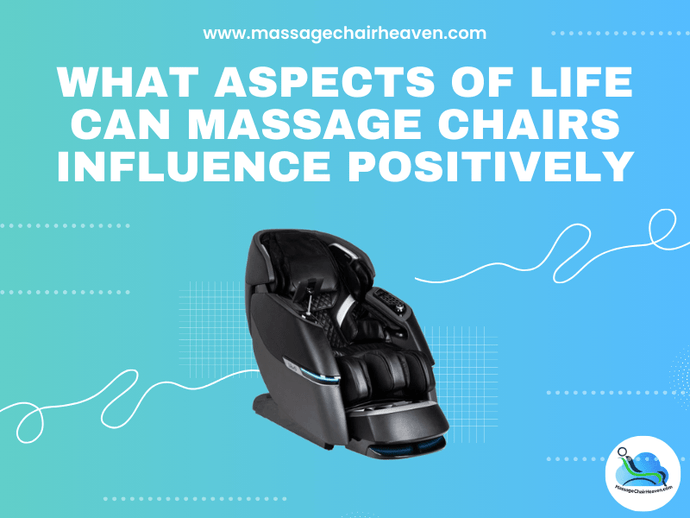 What Aspects of Life Can Massage Chairs Influence Positively