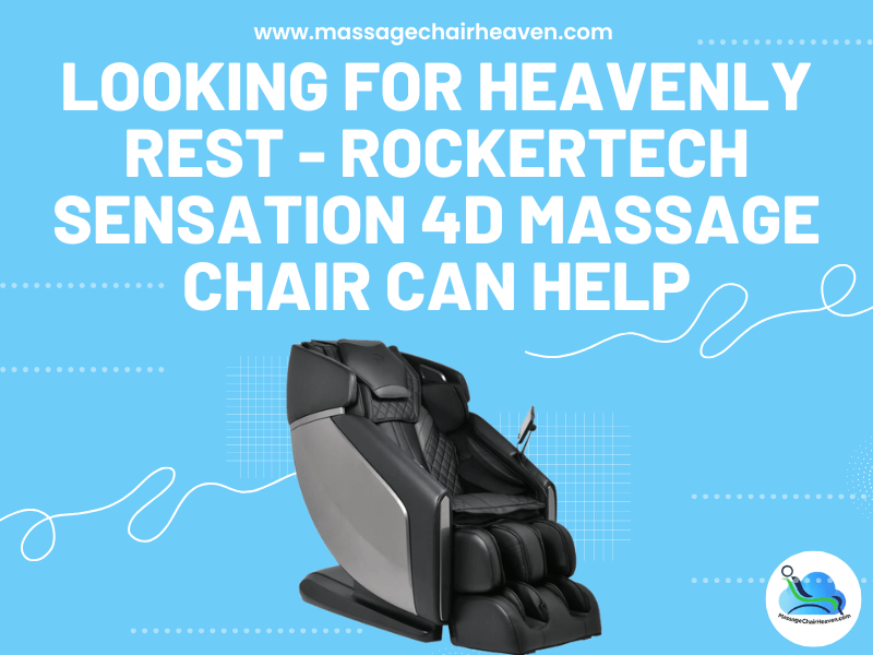 Looking for Heavenly Rest - RockerTech Sensation 4D Massage Chair Can Help - Massage Chair Heaven