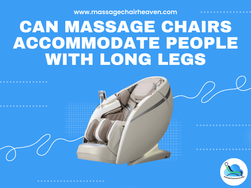 Can Massage Chairs Accommodate People with Long Legs