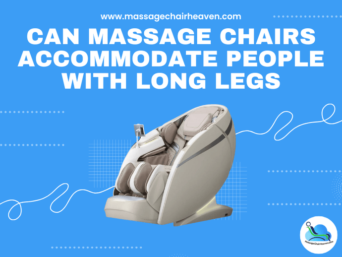 Can Massage Chairs Accommodate People with Long Legs