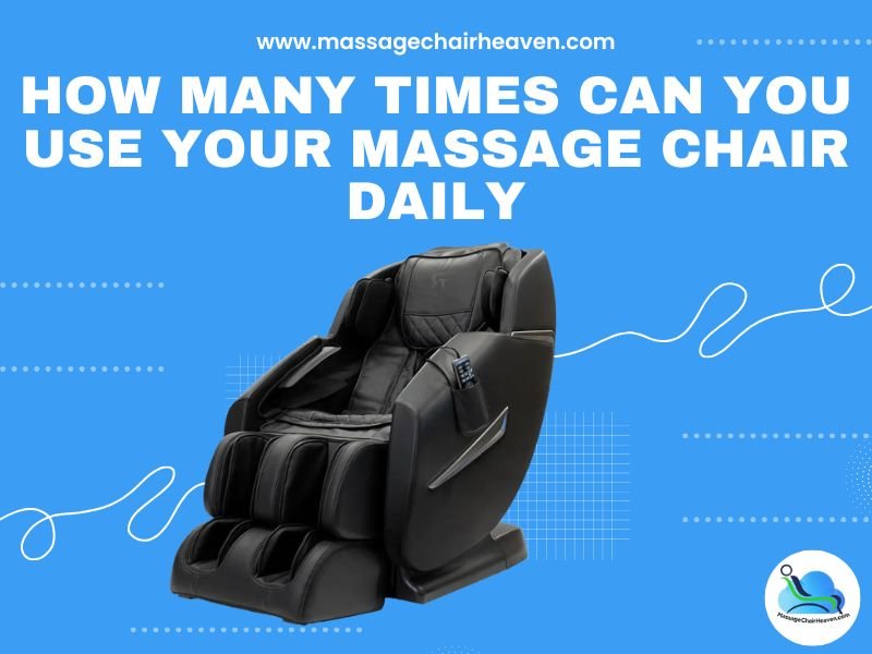 How Many Times Can You Use Your Massage Chair Daily - Massage Chair Heaven