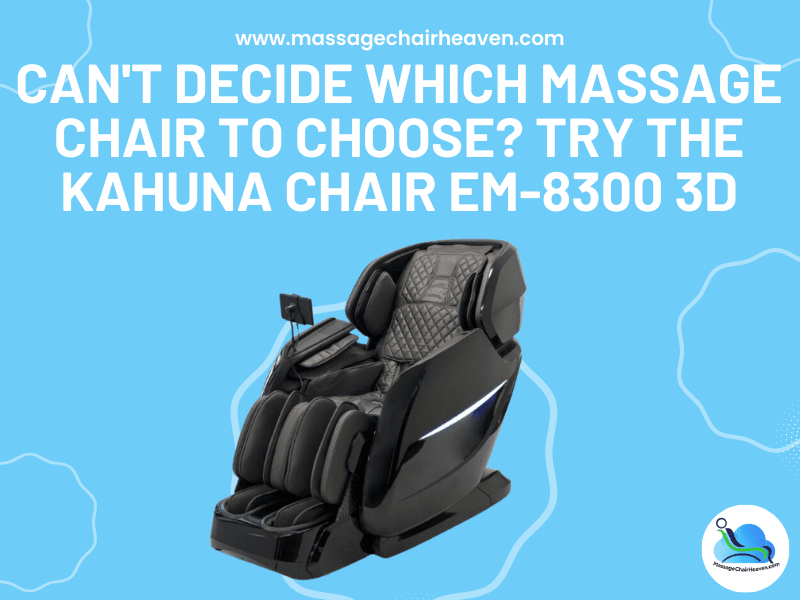 Can't Decide Which Massage Chair to Choose? - Try the Kahuna Chair EM-8300 3D