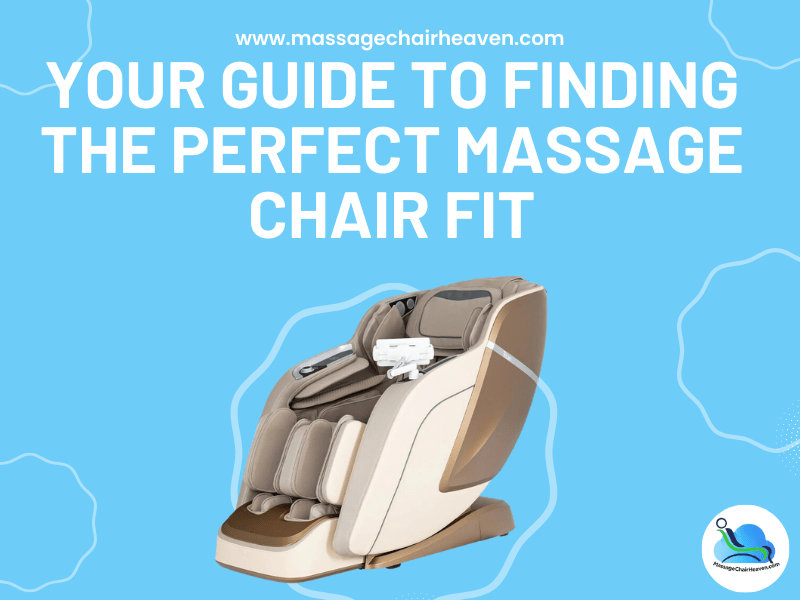 Your Guide to Finding the Perfect Massage Chair Fit - Massage Chair Heaven