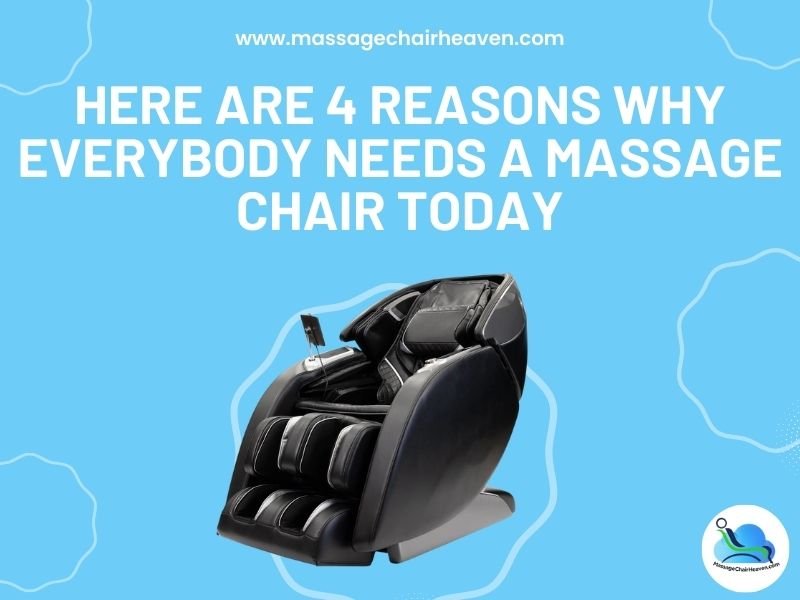 Here are 4 Reasons Why Everybody Needs a Massage Chair Today - Massage Chair Heaven