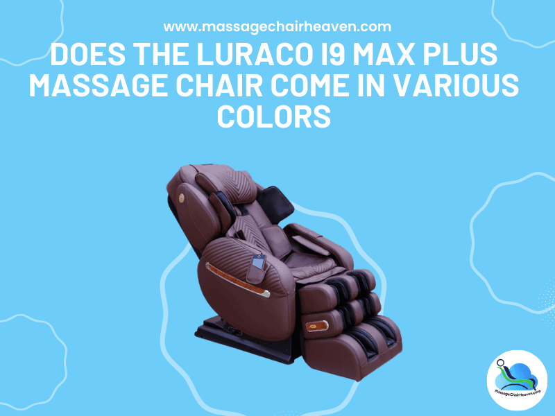 Does the Luraco i9 Max PLUS Massage Chair Come in Various Colors