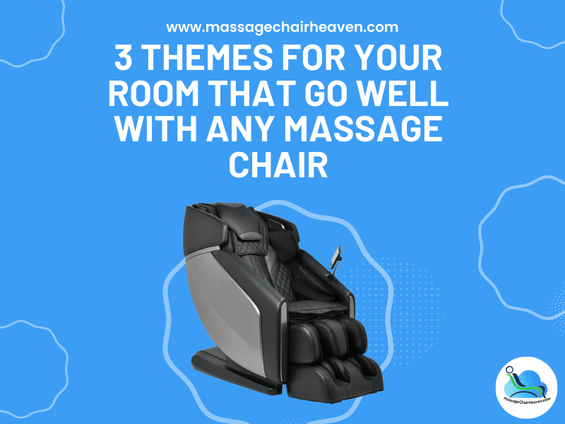 3 Themes for Your Room That Go Well with Any Massage Chair