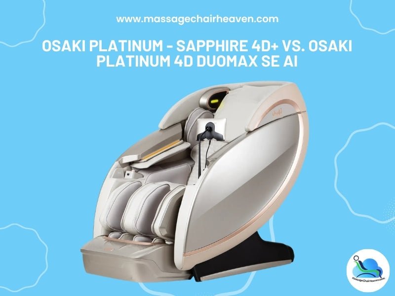 Osaki Platinum - Sapphire 4D+ vs. Osaki Platinum 4D DuoMax SE AI - Massage Chair Heaven