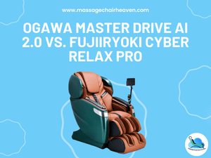 Ogawa Master Drive AI 2.0 vs. Fujiiryoki Cyber Relax Pro - Massage Chair Heaven