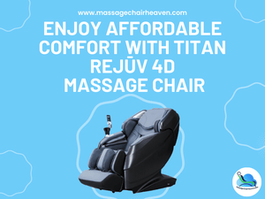 Enjoy Affordable Comfort with Titan Rejūv 4D Massage Chair - Massage Chair Heaven