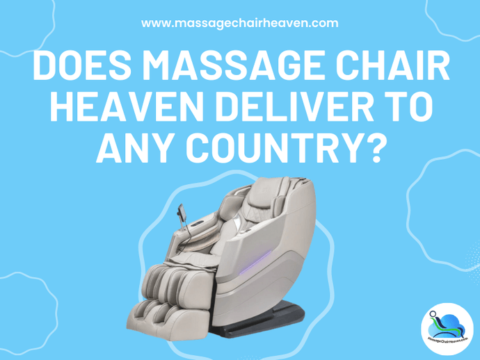 Does Massage Chair Heaven Deliver to Any Country