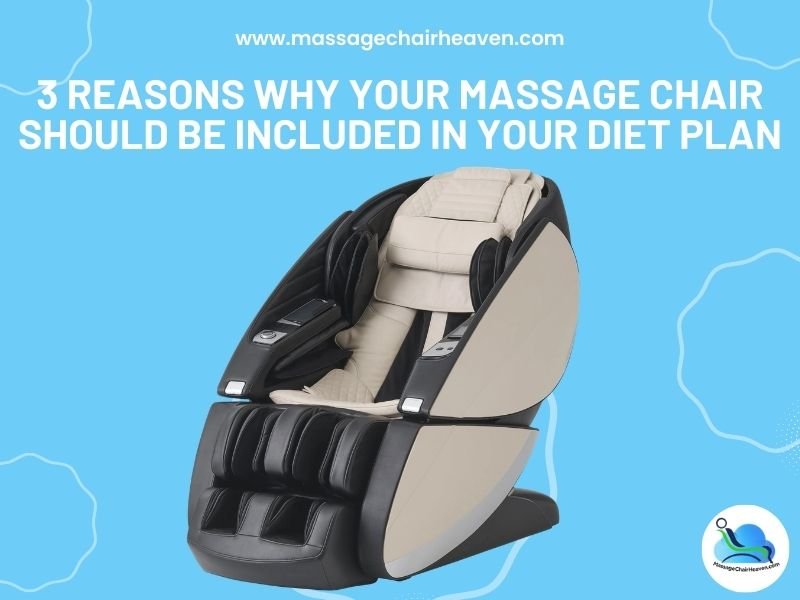 3 Reasons Why Your Massage Chair Should Be Included in Your Diet Plan - Massage Chair Heaven