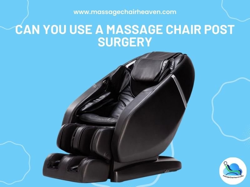 Can You Use a Massage Chair Post Surgery