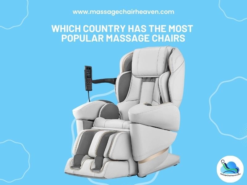 Which Country Has the Most Popular Massage Chairs - Massage Chair Heaven