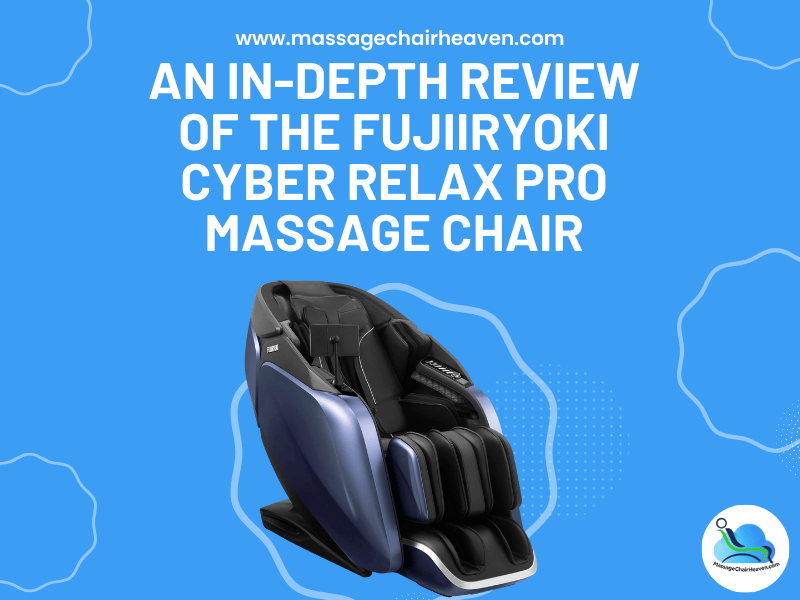 An In-depth Review of the Fujiiryoki Cyber Relax Pro Massage Chair
