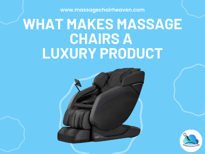 What Makes Massage Chairs a Luxury Product