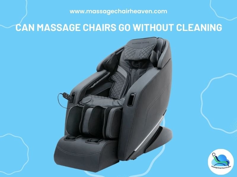 Can Massage Chairs Go Without Cleaning