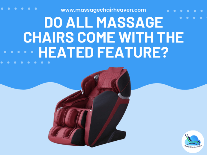 Do All Massage Chairs Come with The Heated Feature?