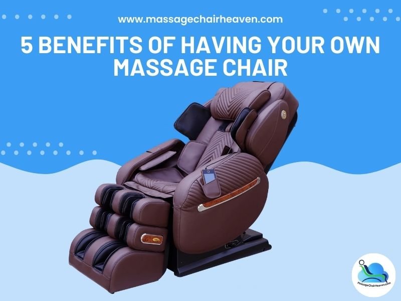 5 Benefits of Having Your Own Massage Chair - Massage Chair Heaven