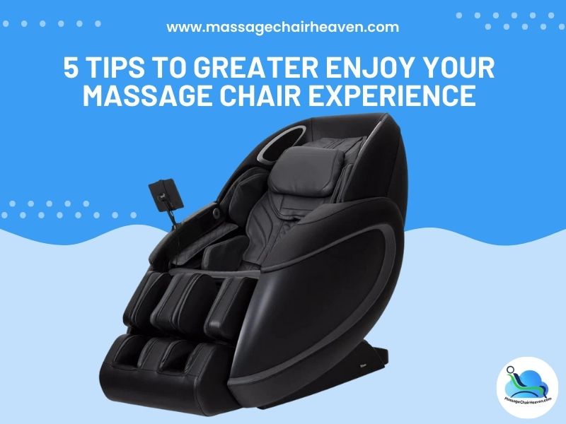 5 Tips to Greater Enjoy Your Massage Chair Experience
