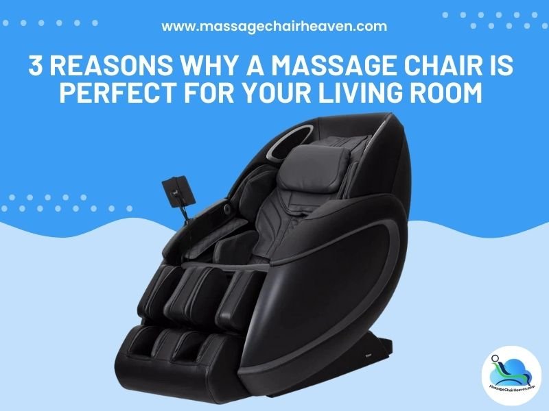 3 Reasons Why a Massage Chair is Perfect for Your Living Room