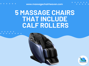 5 Massage Chairs that Include Calf Rollers - Massage Chair Heaven
