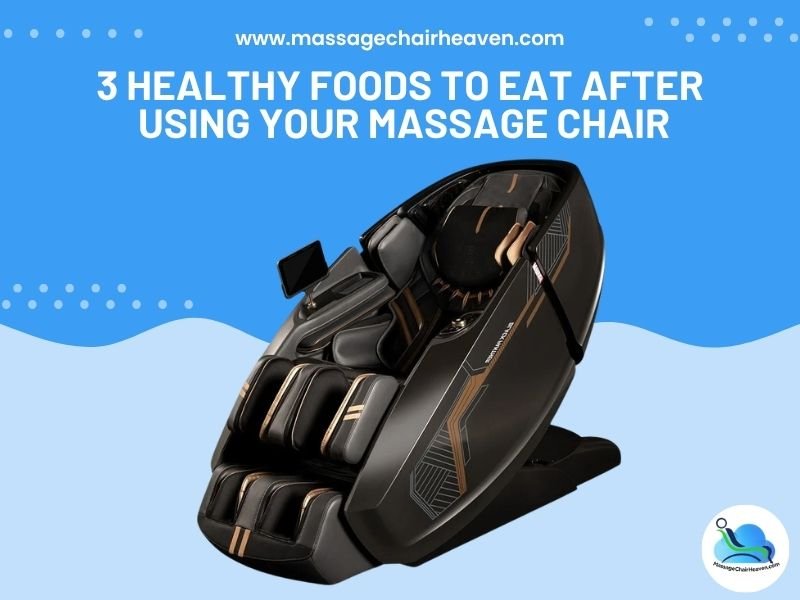 3 Healthy Foods to Eat After Using Your Massage Chair - Massage Chair Heaven