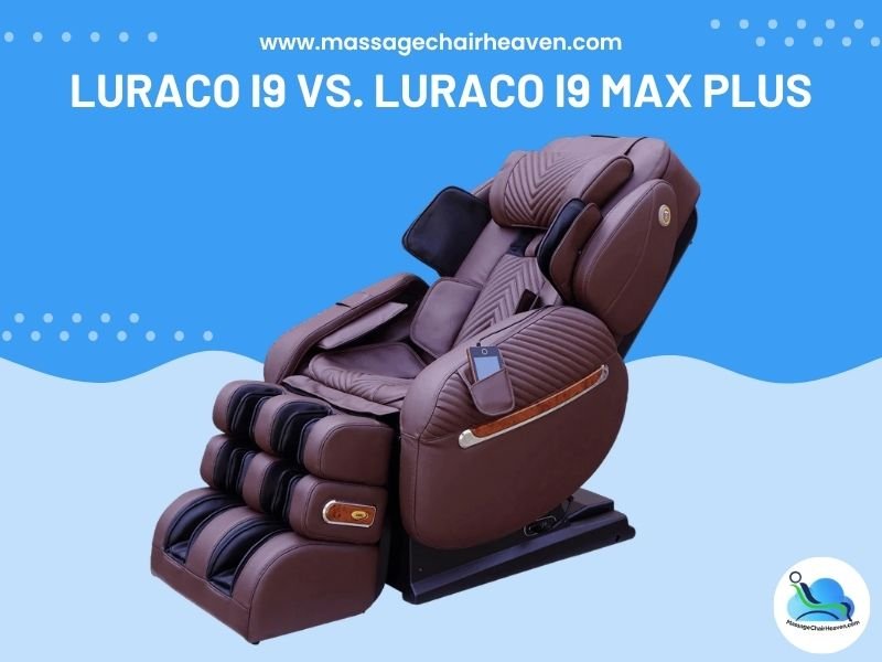 Luraco i9 vs. Luraco i9 Max PLUS - Massage Chair Heaven