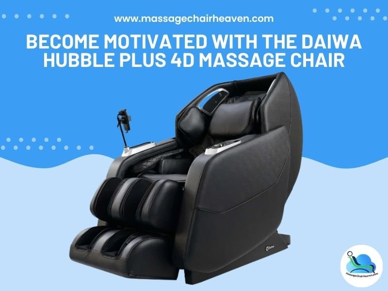 Become Motivated with the Daiwa Hubble Plus 4D Massage Chair