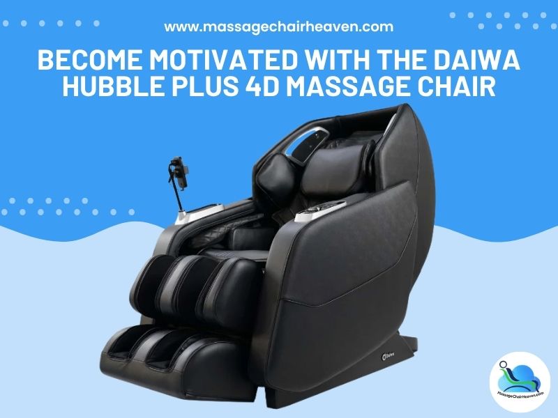 Become Motivated with the Daiwa Hubble Plus 4D Massage Chair