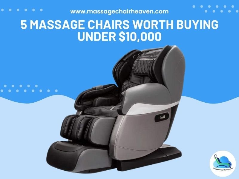 5 Massage Chairs Worth Buying Under $10,000 - Massage Chair Heaven