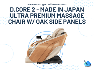D.Core 2 - Made in Japan Ultra Premium Massage Chair w/ Oak Side Panels - Massage Chair Heaven